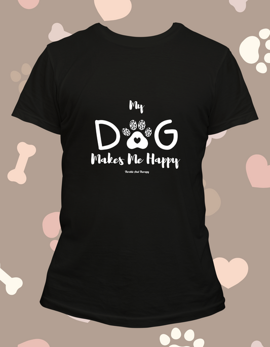 My Dog makes Me Happy - shirt